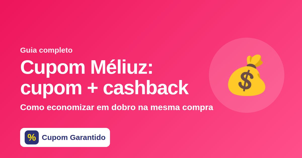Cupom Méliuz: guia de como juntar cupom de desconto e cashback do Méliuz